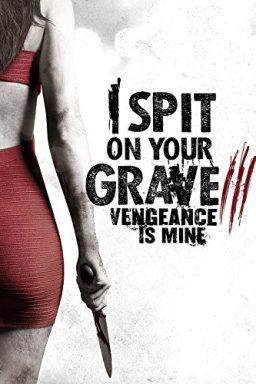 I Spit on Your Grave: Vengeance Is Mine - 2015